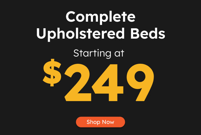Complete upholstered beds Starting at $249